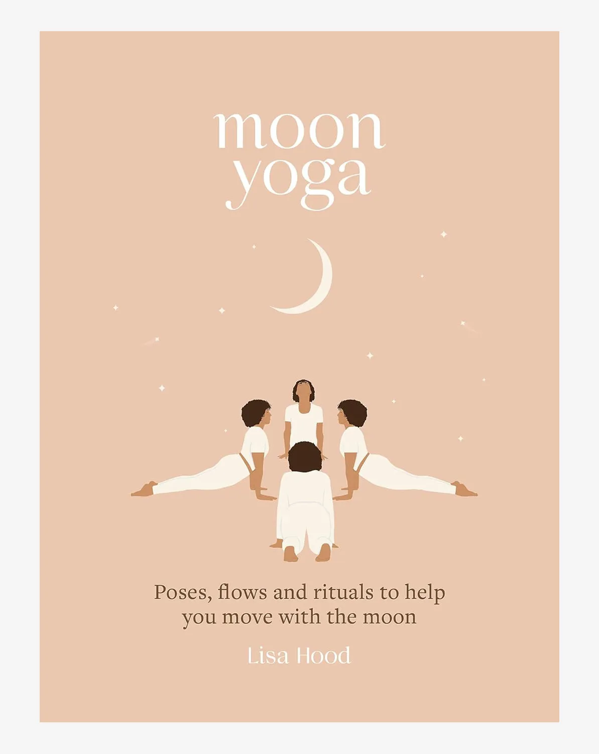 Moon Yoga: Poses, Flows and Rituals to Help You Move with the Moon